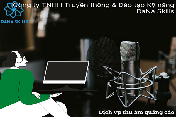 Dịch Vụ Thu Âm Quảng Cáo Ở Tại Đà Nẵng | DaNa Skills